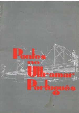 PONTES NO ULTRAMAR PORTUGUÊS - CÔRTE-REAL DE LANDERSET + J. M. GARCIA DA FONSECA PERLOIRO