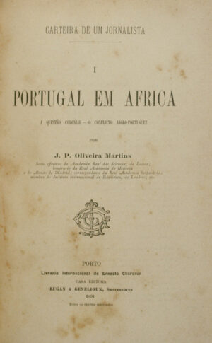 PORTUGAL EM ÁFRICA - - A QUESTÃO COLONIAL - O CONFLITO ANGLOPORTUGUÊS - J. P. OLIVEIRA MARTINS - LIVRARIA INTERNACIONAL DE ERNESTO CHARDRON - PORTO 1891