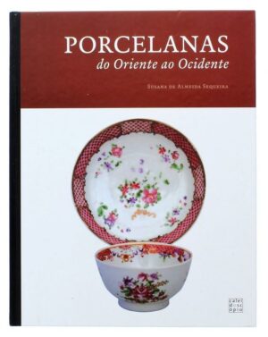PORCELANAS - DO ORIENTE AO OCIDENTE