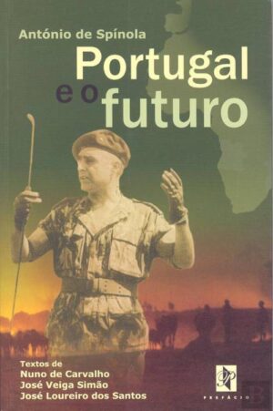 PORTUGAL E O FUTURO - ANTÓNIO DE SPÍNOLA - TEXTOS DE NUNO DE CARVALHO - JOSÉ VEIGA SIMÃO -JOSÉ LOUREIRO DOS SANTOS - PREFÁCIO