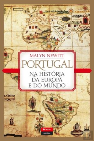 PORTUGAL NA HISTÓRIA DA EUROPA E DO MUNDO - MALYN NEWITT - TEXTO EDITORA