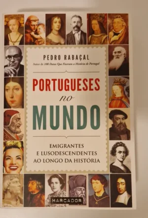 PORTUGUESES NO MUNDO - EMIGRANTES E LUSO DESCENDENTES AO LONGO DA HISTÓRIA - PEDRO RABAÇAL - MARCADOR