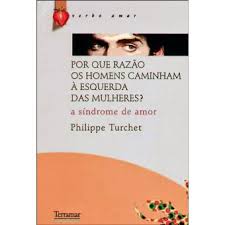PORQUE RAZÃO OS HOMENS CAMINHAM À ESQUERDA DAS MULHERES ? - SÍNDROME DE AMOR - PHILIPPE TURCHET - TERRAMAR
