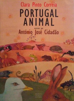 PORTUGAL ANIMAL - FOTOS DE ANTÓNIO JOSÉ CIDADÃO - CLARA PINTO CORREIA - RELÓGIO DE ÁGUA EDITORES