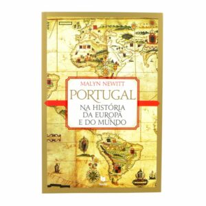 PORTUGAL NA HISTÓRIA DA EUROPA E DO MUNDO - MALYN NEWITT