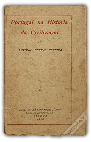 PORTUGAL NA HISTÓRIA DA CIVILIZAÇÃO - ANTÓNIO SERRAS PEREIRA - EDIÇÃO DE JOSÉ FERNANDES JÚNIOR - LISBOA 1928