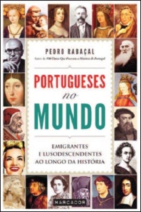 PORTUGUESES NO MUNDO - EMIGRANTES E LUSODESCENDENTES AO LONGO DA HISTÓRIA - PEDRO RABAÇAL