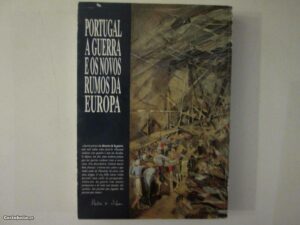 PORTUGAL, A GUERRA E OS  NOVOS RUMOS DA EUROPA