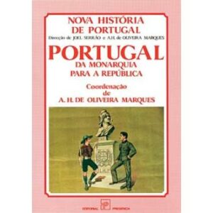 PORTUGAL DA MONARQUIA PARA A REPÚBLICA - NOVA HISTÓRIA DE PORTUGAL
