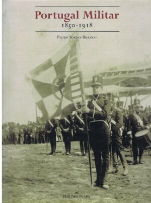 PORTUGAL MILITAR 1850 -1918 PEDRO SOARES BRANCO