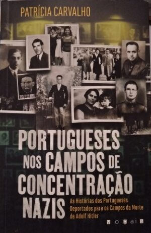 PORTUGUESES NOS CAMPOS DE CONCENTRAÇÃO NAZIS - PATRÍCIA CARVALHO