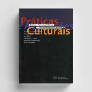 PRÁTICAS E ASPIRAÇÕES CULTURAIS - OS ESTUDANTES DA CIDADE DOI PORTO - EDIÇÕES AFRONTAMENTO N - CÂMARA MUNICIPAL DO PORTO
