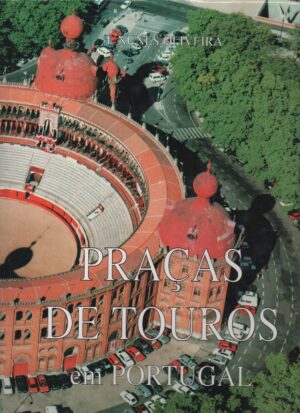 PRAÇAS DE TOUROS EM PORTUGAL - J. NUNES OLIVEIRA - PALMIGRÁFICA LDA 1997