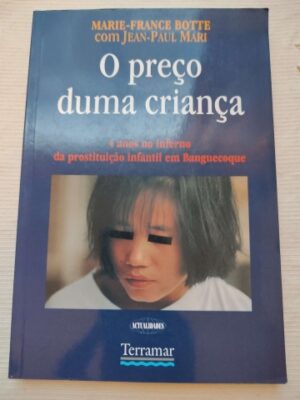 O PREÇO DE UMA CRIANÇA - 4 ANOS NO INFERNO DA PROSTITUIÇÃO INFANTIL EM BANGUECOQUE - MARIE-FRANCE BOTTE -JEAN-PAUL MARI - TERRAMAR