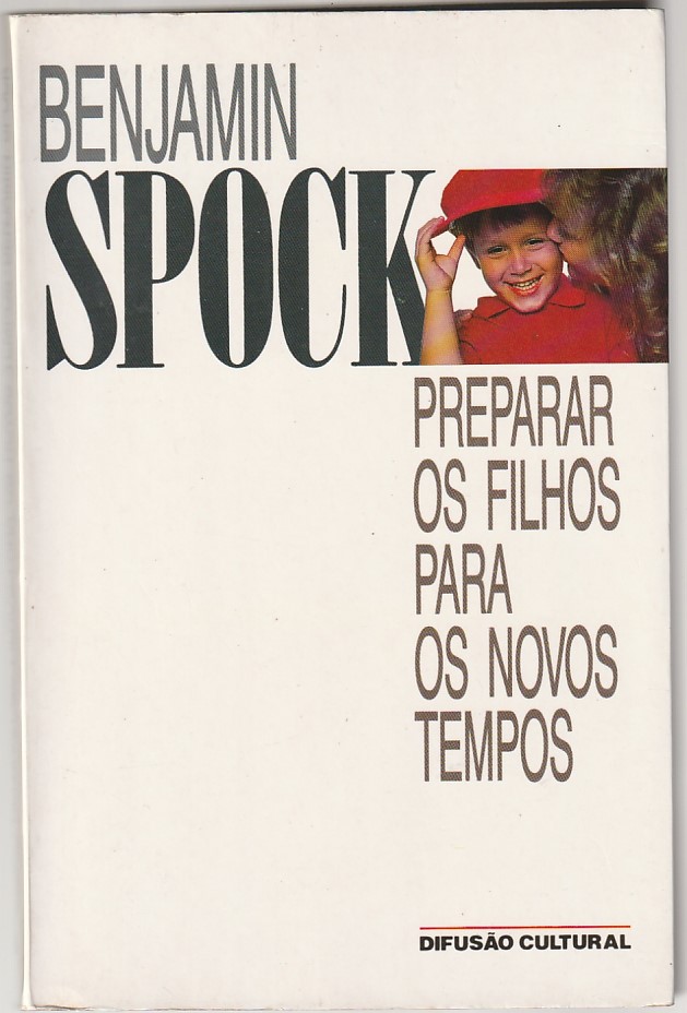 PREPARAR OS FILHOS PARA OS NOVOS TEMPOS - BENJAMIN SPOCK - DIFUSÃO CULTURAL