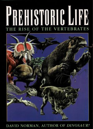 PREHISTORIC LIFE THE RISE OF THE VERTERBRATES - DAVID NORMAN