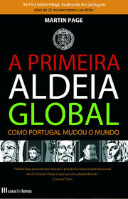 A PRIMEIRA ALDEIA GLOBAL - COMO PORTUGAL MUDOU O MUNDO - MARTIN PAGE - 13ª EDIÇÃO CASA DAS LETRAS