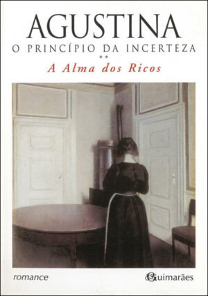 O PRINCÍPIO DA INCERTEZA - A ALMA DOS RICOS - AGUSTINA BESSA-LUÍS - LISBOA GUIMARÃES EDITORES