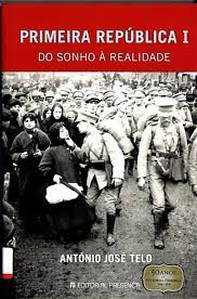 PRIMEIRA REPÚBLICA I - DO SONHO À REALIDADE - ANTÓNIO JOSÉ TELO