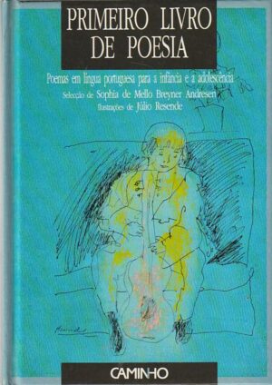 PRIMEIRO LIVRO DE POESIA - POEMAS EM LÍNGUA PORTUGUESA PARA A INFÂNCIA E ADOLESCÊNCIA - SELECÇÃO DE SOPHIA DE MELLO BREYNER ANDERSEN -