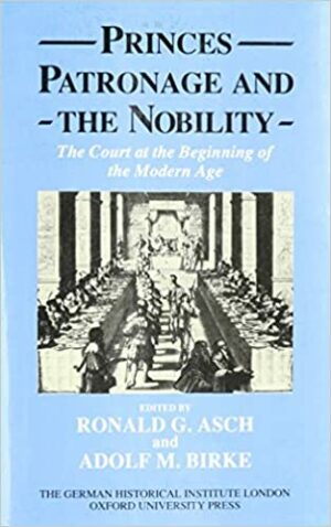 PRINCES, PATRONAGE AND THE NOBILITY - THE COURT AT THE BEGINNING OF THE MODERN AGE