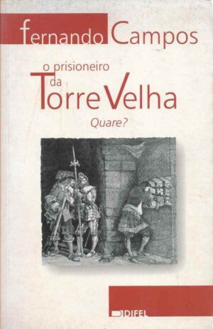 O PRISIONEIRO DA TORRE VELHA - QUARE ? - FERNANDO CAMPOS - DIFEL