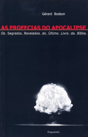 AS PROFECIAS DO APOCALIPSE - OS SEGREDOS REVELADOS DO ÚLTIMO MLIVRO DA BÍBLIA - GÉRARD BODSON - PERGAMINHO