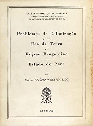 PROBLEMAS DE COLONIZAÇÃO E DE USO DA TGERRA NA REGIÃO BRAGANTINA DO ESTADO DO PARÁ - ANTÓNIO ROCHA PENTEADO