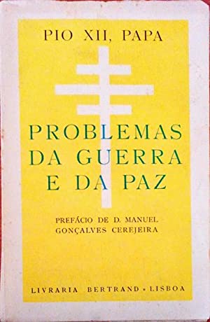 PROBLEMAS DA GUERRA E DA PAZ - PIO XII, PAPA - PREFÁCIO DE D. MANUEL GONÇALVES CEREJEIRA - DEDICATÓRIA DO PADRE MOREIRA DAS NEVES A LUÍS TRIGUEIROSE