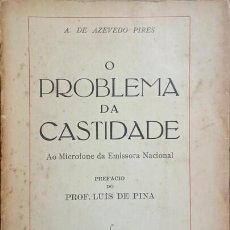 O PROBLEMA DA CASTIDADE - AO MICROFONE DA EMISSORA NACIONAL - PREFÁCIO DE LUÍS DE PINA - ANTÓNIO DE AZEVEDO PIRES - UNIÃO GRÁFICA LISBOA1950