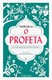 O PROFETA - UMA OBRA PRIMA UNIVERSALMENTE INSPIRADORA - KAHLIL GIBRAN - NASCENTE