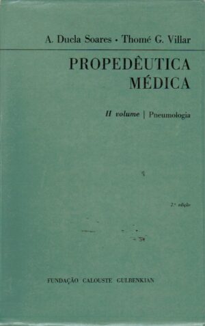 PROPEDÊUTICA MÉDICA - II VOLUME - PNEUMOLOGIA 3ª EDIÇÃO - A.DUELA SOARES - THOMÉ G. VILLAR - FUNDAÇÃO CALOUSTE GULBENKIAN