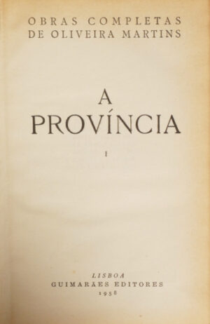 A PROVÍNCIA  - OLIVEIRA MARTINS - TOMOS I E V- GUIMARÃES E Ca EDITORESA