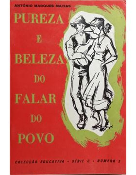 PUREZA E BELEZA DO FALAR DO POVO - ANTÓNIO MARQUES MATIAS - 2.ª EDIÇÃO - COLECÇÃO EDUCATIVA - SÉRIE C - NÚMERO 3