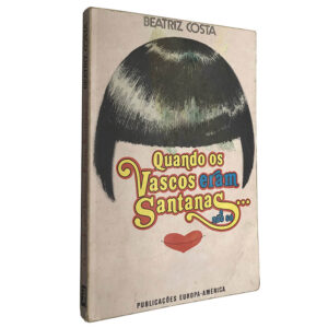 QUANDO OS VASCOS ERAM SANTANAS ... E NÃO SÓ - BEATRIZ COSTA - PUBLICAÇÕES EUROPA-AMÉRICA - COM DEDICATÓRIA DA AUTORA ESTORIL 81