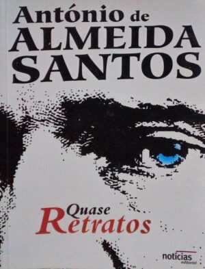 QUASE RETRATOS - ANTÓNIO DE ALMEIDA SANTOS - NOTÍCIAS EDITORIAL
