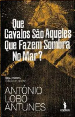 QUE CAVALOSA SÃO AQUELES QUE FAZEM SOMBRA NO MAR - ANTÓNIO LOBO ANTUNES - D. QUIXOTE