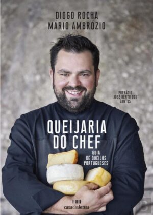 QUEIJARIA DO CHEFE - GUIA DE QUEIJOS PORTUGUESES - DIOGO ROCHA MÁRIO AMBRÓZIO - CASA DAS LETRAS