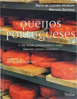 QUEIJOS PORTUGUESES - E UM OLHAR GASTRONÓMICO  SOBRE FAMOSOS QUEIJOS EUROPEUS - MARIA DE LOURDES MODESTO - MANUELA BARBOSA