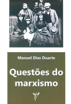 QUESTÕES DO MARXISMO - MANUEL DIAS DUARTE - EDIÇÕES FENIX