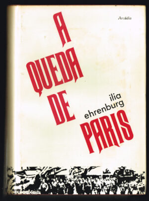 A QUEDA DE PARIS - ILIA EHRENBURG - ARCÁDIA
