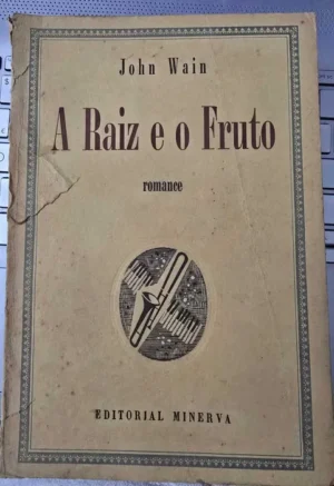 A RAIZ E O FRUTO - JOHN WAIN - EDITORIAL MINERVA
