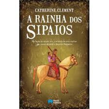 A RAÍNHA DOS SAPAIOS - NA ÍNDIA DO SÉCULO XIX, A HISTÓRIA DE UMA MULHER QUE OUSOU DESAFIAR O IMPÉRIO BRITÂNICO - CATHERINE CLÉMENT - PORTO EDITORA