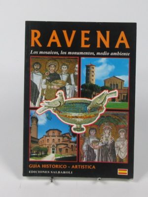 RAVENA - LOS MOSAICOS, LOS MONUMENTOS, MEDIO AMBIENTE - GUIA HISTORICO - ARTISTICA - EDICIONES SALBAROLI