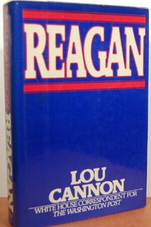 REAGAN  - LOU CANON - WHITE HOUSE CORRESPONDENT FOR THE WHASHINGTON POST - G. P. PUTNAM'S SONS - NEW YORK 1982