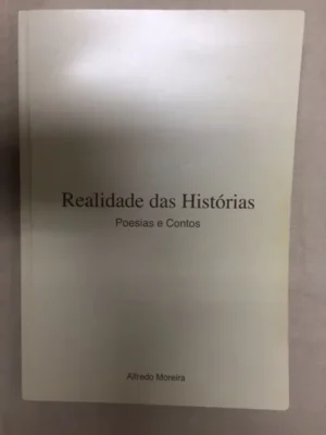 REALIDADE DAS HISTÓRIAS - POESIAS E CONTOS - ALFREDO MOREIRA - CÂMARA MUNICIPAL DE VILA DO BISPO