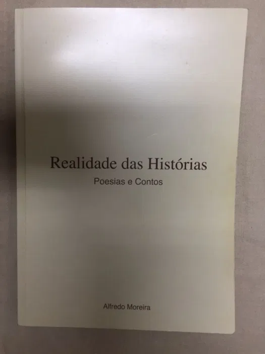 REALIDADE DAS HISTÓRIAS - POESIAS E CONTOS - ALFREDO MOREIRA - CÂMARA MUNICIPAL DE VILA DO BISPO