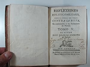 REFLEXIONES POLITICO-MILITARES SOBRE LA GUERRA DEL TURCO CONTRA LA RUYSIA  EN CONTINUACION À LAS TURBACIONES DE POLONIA - TOMO VII - DON JOSEPH VICENTE DE RUSTANT - EN MADRID : EN LA IMPRENTA DE BLAS ROMAN - AÑO 1773