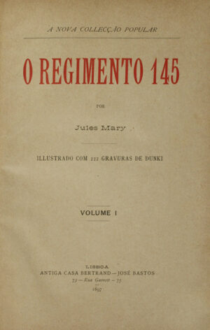 O REGIMENTO 145 - JULES MARY - VOLUME I - ANTIGA CASA BERTRAND LISBOA 1897