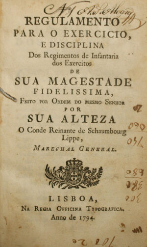 REGULAMENTO PARA O EXERCICIO E DISCIPLINA DOS REGIMENTOS DE INFANTARIA DOS EXERCITOS DE SUA MAGESTADE FIDELISSIMA, FEITO POR ORDEM DO MESMO SENHOR POR SUA ALTEZA O CONDE REINANTE DE SCHAUMBOURG LIPPE, MARECHAL GENERAL  - LISBOA 1794